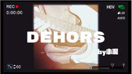 Dehors前奏吉他，来自抖音的问候……『左手小泥』好听随手扒，附谱
