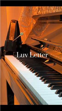 “我喜欢你，第一句是假的，第二句也是假的”Luv Letter💌情书 #luvletter #钢琴