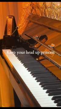 “Keep your head up princess#钢琴#纯音乐